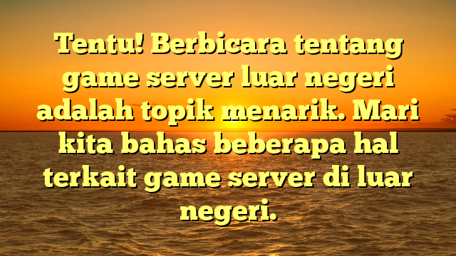 Keuntungan Menggunakan Game Server Luar Negeri